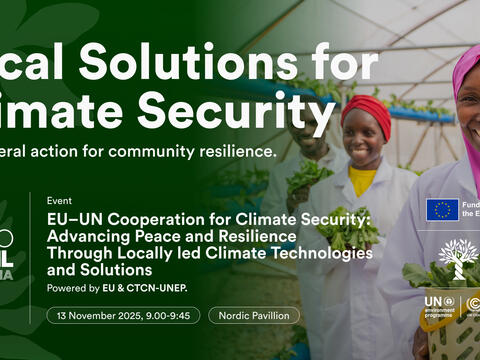 CTCN at COP30: EU–UN Cooperation for Climate Security: Advancing Peace and Resilience with Locally-led Climate Technologies and Solutions